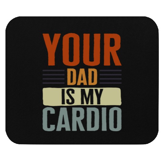 Mother Mouse Pads, Your Dad Is My Cardio Mouse Pads, Funny