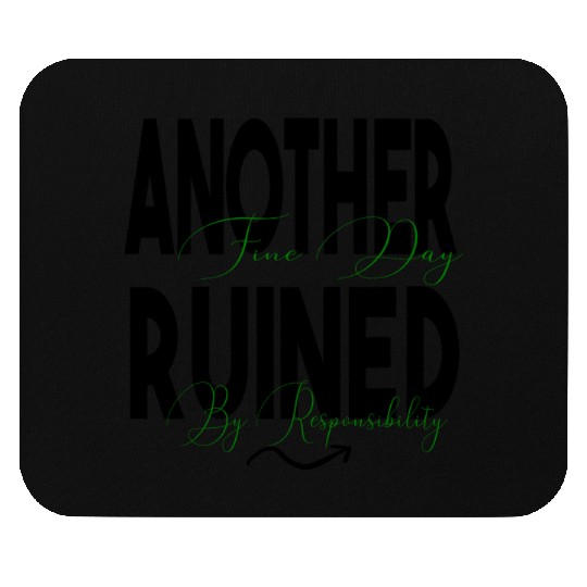 Another Fine Day Ruined by Responsibility Mouse Pads