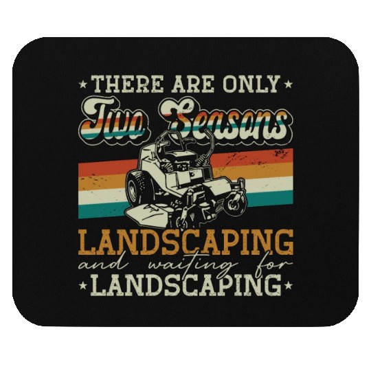 Landscaper There Are Only Two Seasons Gardening Mouse Pads