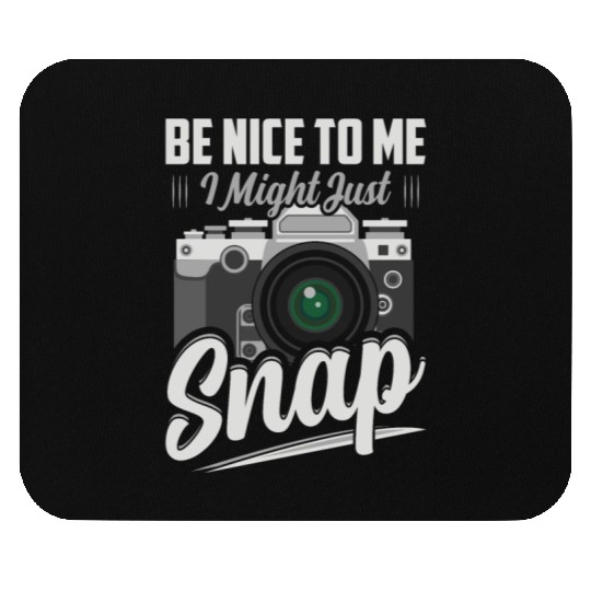 Be Nice To Me I Might Just Snap Photography Camera Mouse Pads