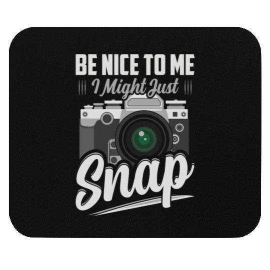Be Nice To Me I Might Just Snap Photography Camera Mouse Pads