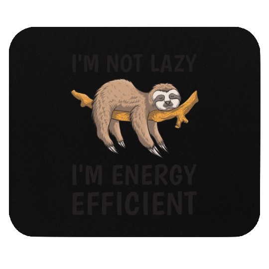 I'm not lazy i'm energy efficient - Sloth Funny Mouse Pads