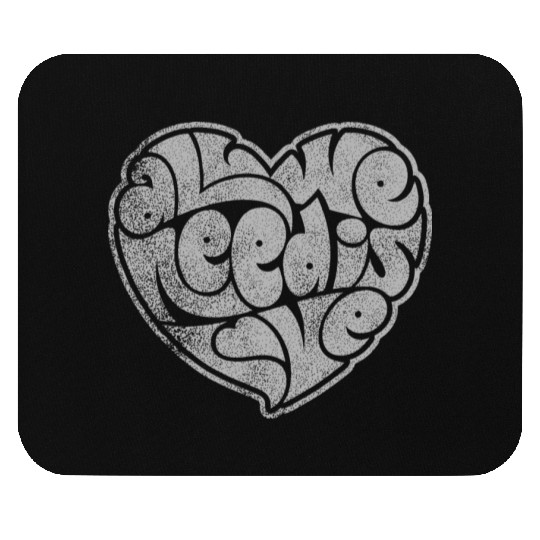 ALL WE NEED IS LOVE Mouse Pads