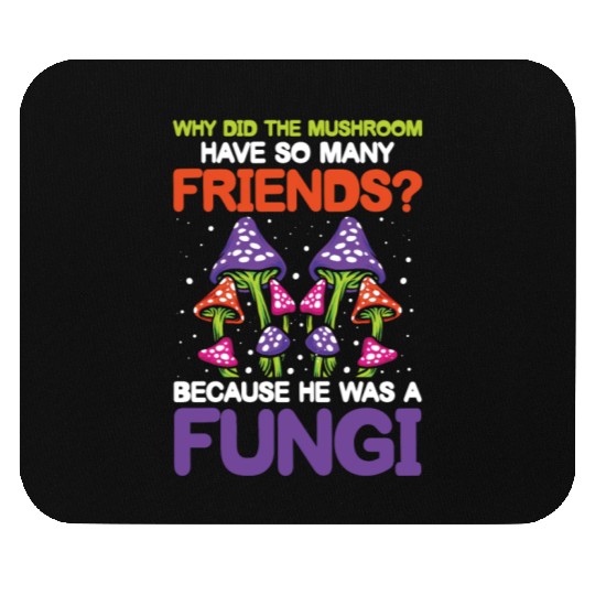 Mushroom Have So Many Friends He Was A Fungi Mouse Pads