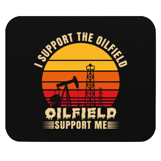 i support the oilfield oilfield support me Mouse Pads