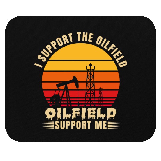 i support the oilfield oilfield support me Mouse Pads