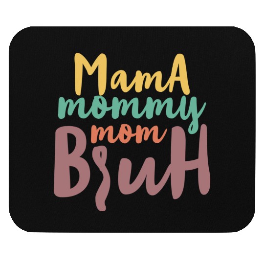 Mama Mommy Mom Bruh Mouse Pads