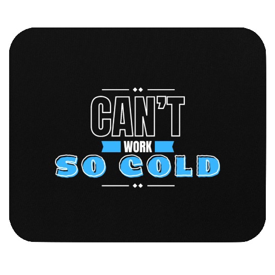can't work so cold winter Mouse Pads