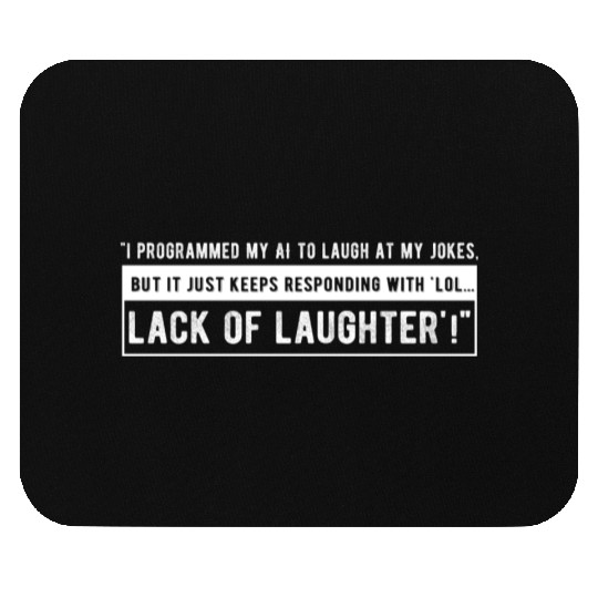 I programmed my AI to laugh at my jokes Mouse Pads
