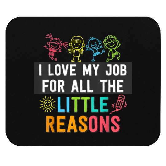I love my job for all the little reasons Techer Mouse Pads