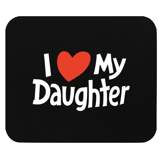 I Love my daughter Mouse Pads
