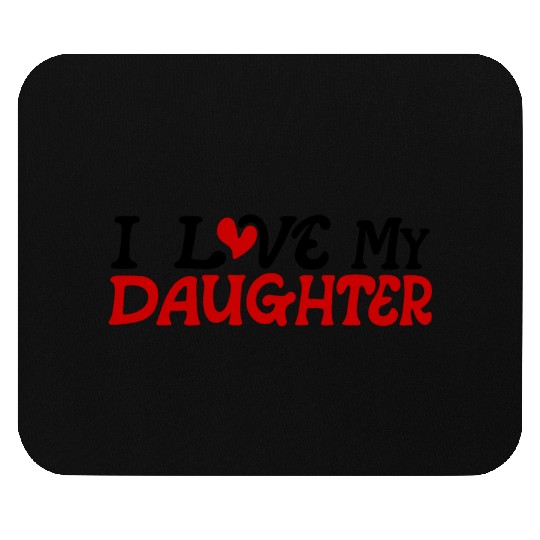 I love my daughter Mouse Pads