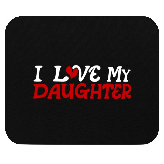 I love my daughter Mouse Pads