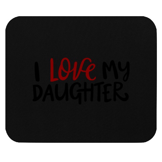 I love my daughter Mouse Pads