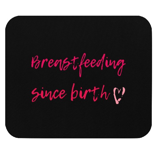 Breastfeeding Since Birth Mouse Pads