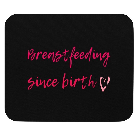 Breastfeeding Since Birth Mouse Pads