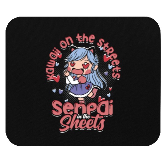 Kawaii on the streets, senpai in the sheets - Mouse Pads