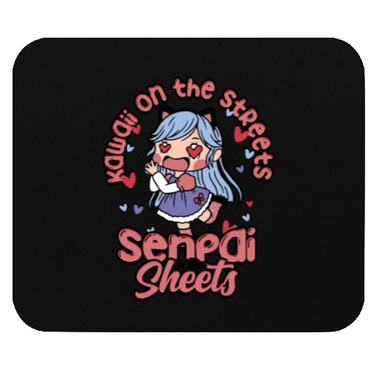 Kawaii on the streets, senpai in the sheets - Mouse Pads