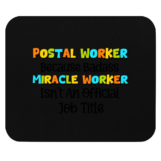 Postal Worker Because Badass miracle worker Mouse Pads