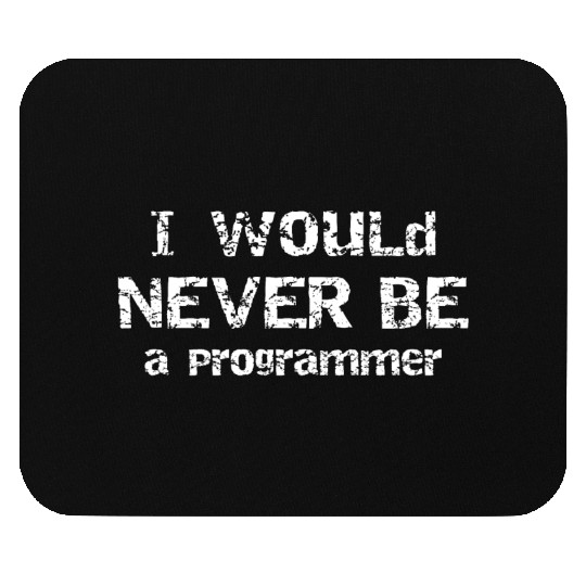 I Would Never Be Programmer Gift for Programmer Mouse Pads
