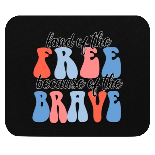land of the free because of the brave Mouse Pads