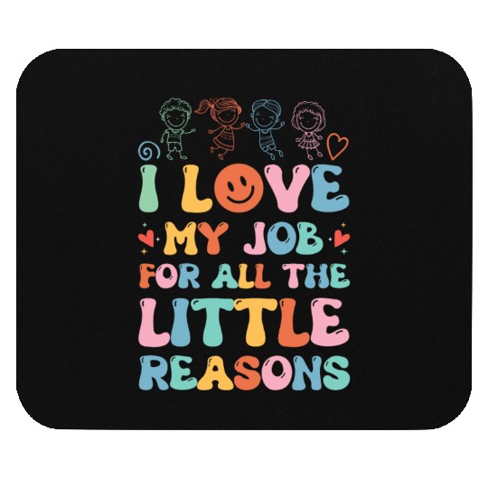 I Love My Job For All The Little Reasons Mouse Pads