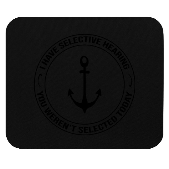 I Have Selective Hearing YouWeren tSelected Today Mouse Pads