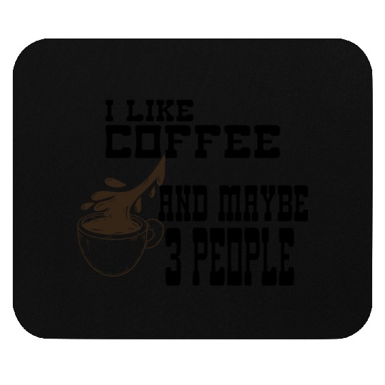I Like Coffee and Maybe 3 People Mouse Pads