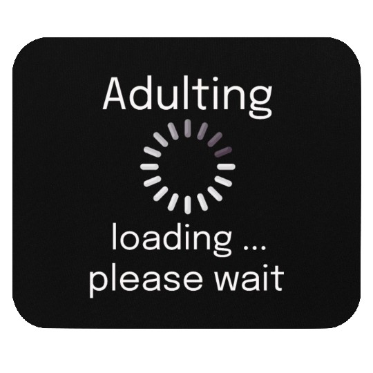 adulting loading please wait Mouse Pads