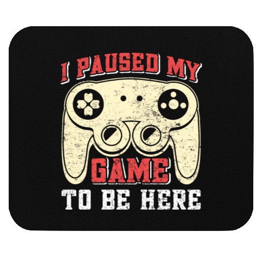 Video Player I Paused my Game to be Here Gamer Mouse Pads