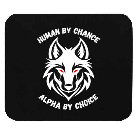 Human By Chance Alpha By Choice Alpha Wolf Mouse Pads