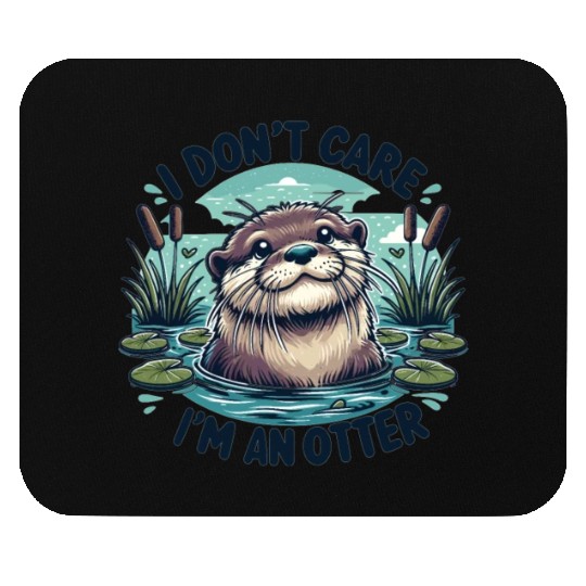 I Don't Care, I'm An Otter. - Cute Otter Mouse Pads