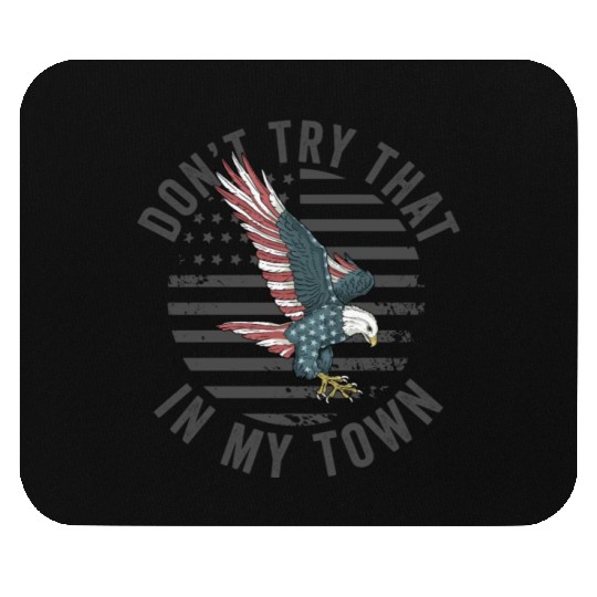 Try That In A Small Town American Flag Eagle Mouse Pads