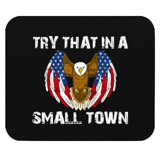 Try That In A Small Town American Flag Eagle Mouse Pads