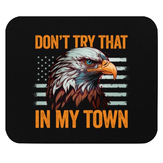 Try That In A Small Town American Flag Eagle Mouse Pads