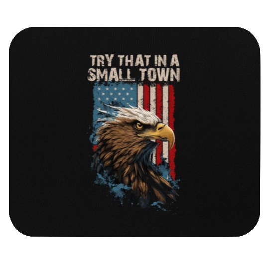 Try That In A Small Town American Flag Eagle Mouse Pads