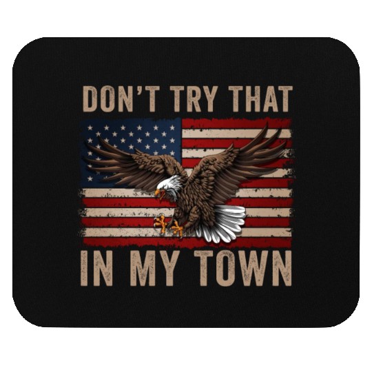 Try That In A Small Town American Flag Eagle Mouse Pads