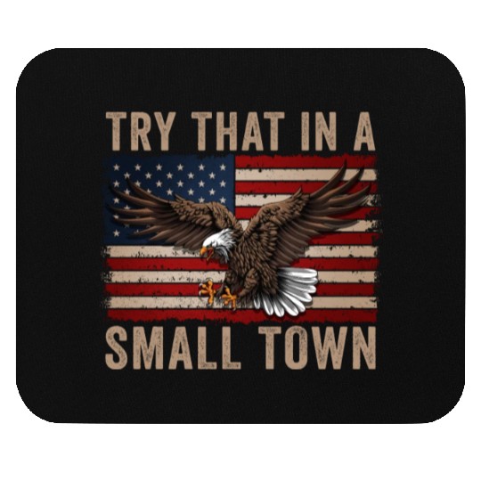 Try That In A Small Town American Flag Eagle Mouse Pads