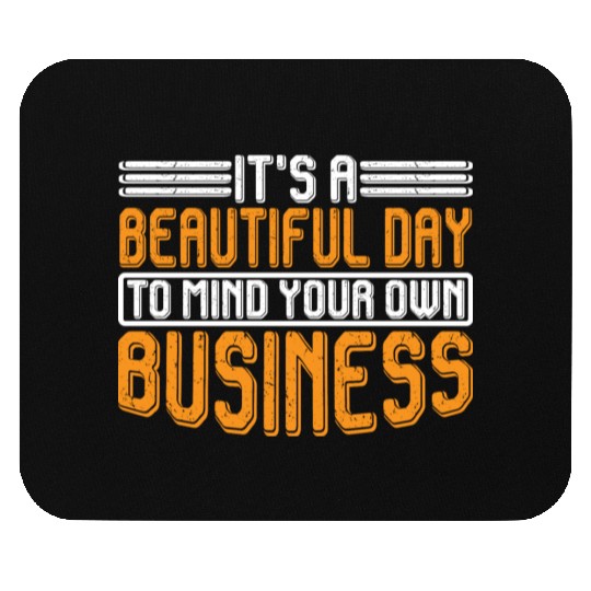 It's A Beautiful Day To Mind Your Own Business 7 Mouse Pads