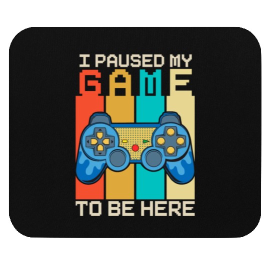 I Paused My Game to Be Here Mouse Pads