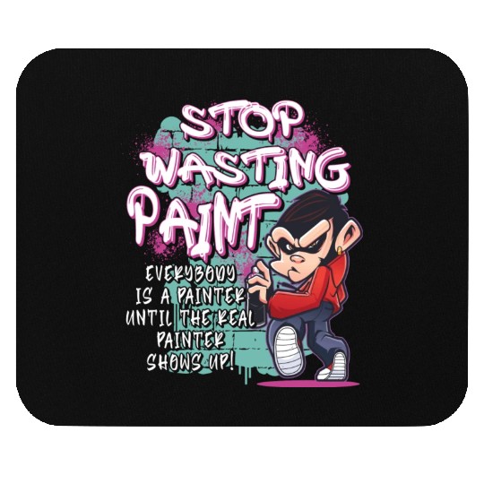 Stop Wasting Paint Graffiti Artist Street Painting Mouse Pads