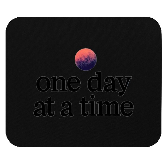 One Day At A Time Mouse Pads