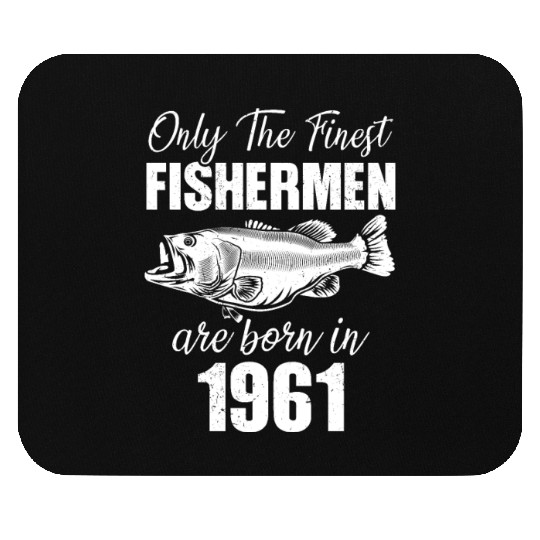Only The Finest Fishermen Are Born In 1961 Mouse Pads