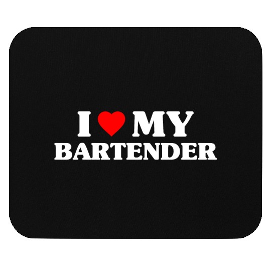 I Love My Bartender Mouse Pads