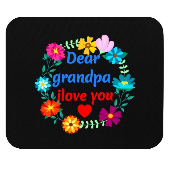 Dear Grandpa, i Love You - Grandad Flowers Mouse Pads