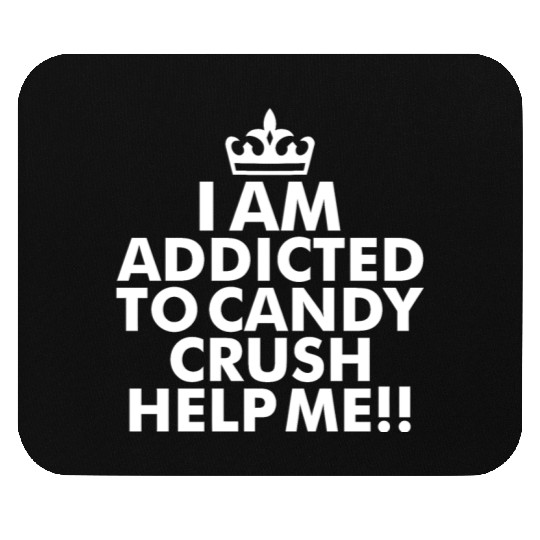 I m addicted to candy crush help me Mouse Pads