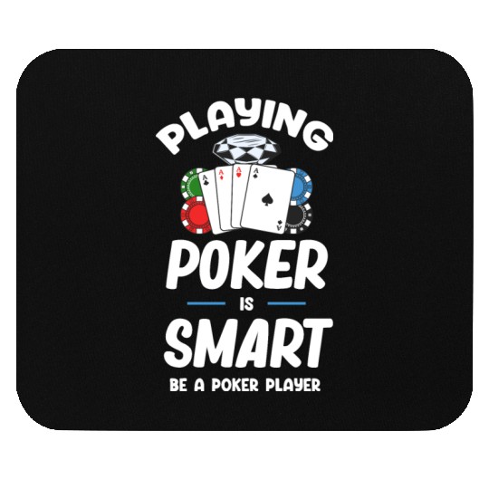 Playing Poker Is Smart Be A Poker Player Holdem Mouse Pads