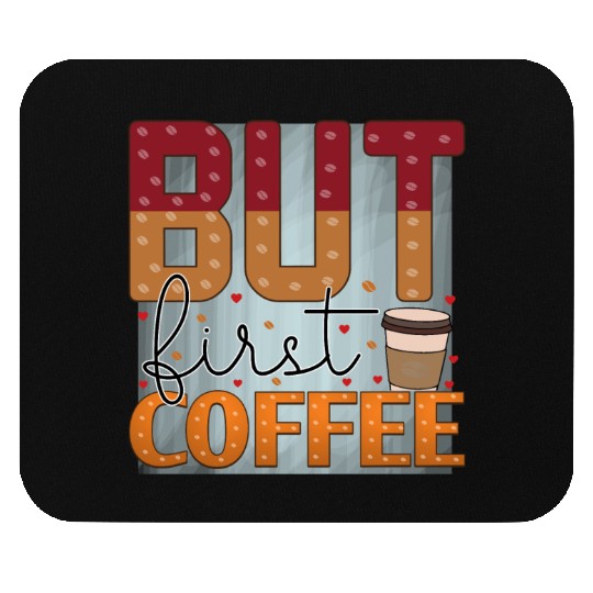BUT FIRST COFFEE Mouse Pads