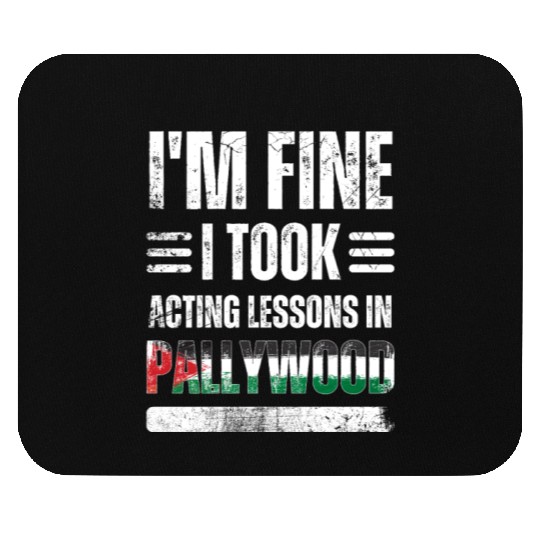 I'm Fine I Took Acting Lessons In Pallywood Mouse Pads
