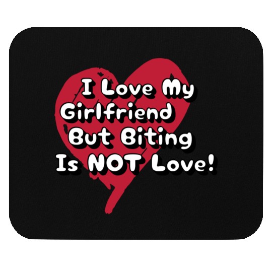 I Love My Girlfriend Biting Is Not Love Mouse Pads